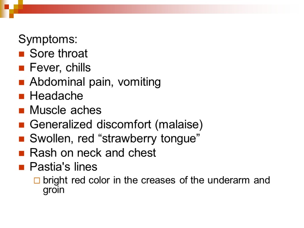 Symptoms: Sore throat Fever, chills Abdominal pain, vomiting Headache Muscle aches Generalized discomfort (malaise)